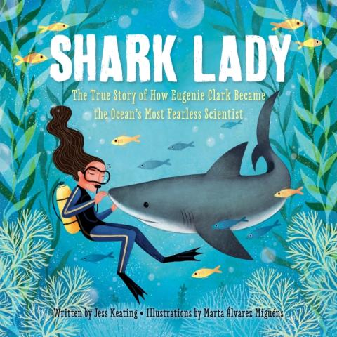 Shark Lady: The True Story of how Eugenie Clark Became the Ocean’s most fearless scientist by Jess Keating