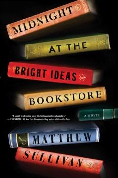 Midnight at the Bright Ideas Bookstore by Matthew Sullivan