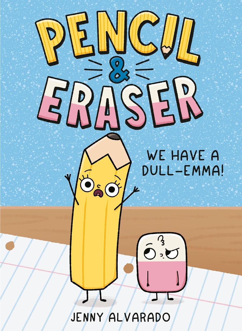 Pencil & Eraser: We Have a Dull-emma! by Jenny Alvarado
